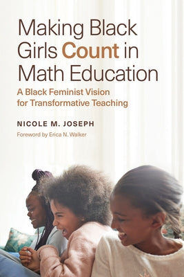 Making Black Girls Count in Math Education: A Black Feminist Vision for Transformative Teaching Paperback Harvard Education PR