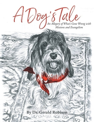 A Dog's Tale: An Allegory of What's Gone Wrong with Missions and Evangelism by Robison, Gerald