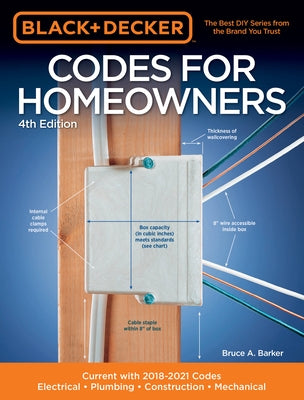 Black & Decker Codes for Homeowners 4th Edition: Current with 2018-2021 Codes - Electrical - Plumbing - Construction - Mechanical by Barker, Bruce A.