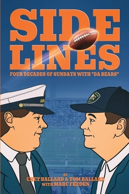 SIDELINES - Four Decades of Sundays with "Da Bears" by Ballard, Chet