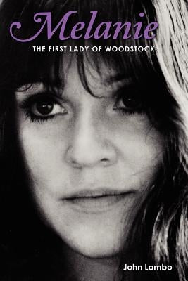 Melanie: The First Lady of Woodstock by Lambo, John