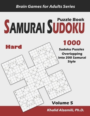Samurai Sudoku Puzzle Book: 1000 Hard Sudoku Puzzles Overlapping into 200 Samurai Style Paperback Independently Published