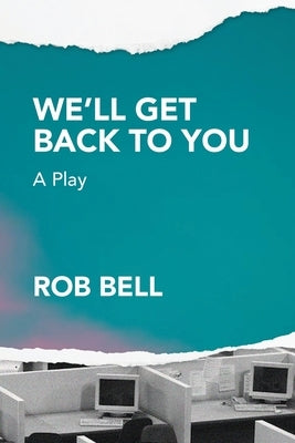 We'll Get Back to You: A play by Bell, Rob