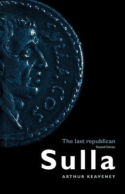 Sulla: The Last Republican by Keaveney, Arthur