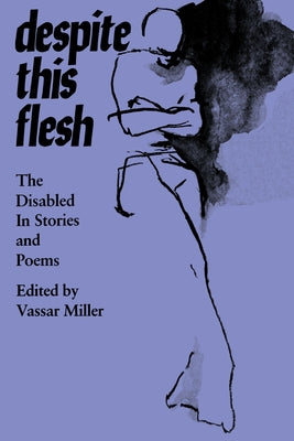 Despite This Flesh: The Disabled in Stories and Poems Paperback University of Texas Press