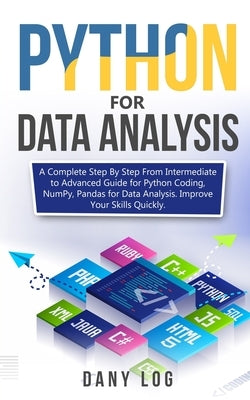 Python for Data Analysis: A Complete Step By Step From Intermediate to Advanced Guide for Python Coding, NumPy, Pandas for Data Analysis. Improv Paperback Independently Published