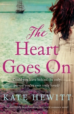 The Heart Goes On: An absolutely heartbreaking historical romance novel by Hewitt, Kate