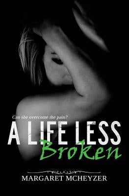 A Life Less Broken Paperback Margaret McHeyzer