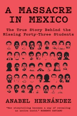 A Massacre in Mexico: The True Story Behind the Missing Forty-Three Students by Hernandez, Anabel