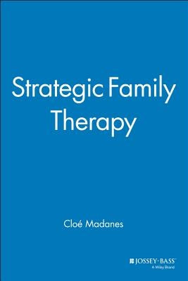 Strategic Family Therapy by Madanes, Cloé