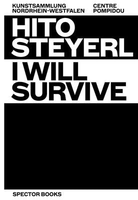 Hito Steyerl: I Will Survive by Steyerl, Hito