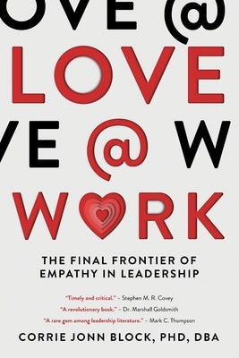 Love@Work: The Final Frontier of Empathy in Leadership by Block, Corrie Jonn