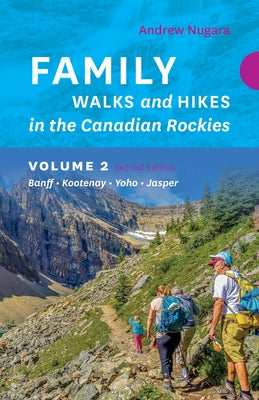 Family Walks & Hikes Canadian Rockies - 2nd Edition, Volume 2: Banff - Kootenay - Yoho - Jasper Paperback Rocky Mountain Books Incorporated