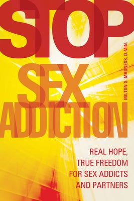 Stop Sex Addiction: Real Hope, True Freedom for Sex Addicts and Partners by Magness, Milton S.