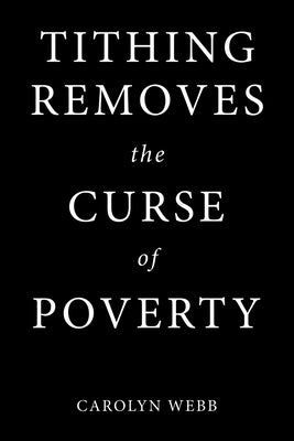 Tithing Removes the Curse of Poverty by Webb, Carolyn