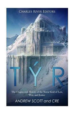 Týr: The Origins and History of the Norse God of Law, War, and Justice Paperback Createspace Independent Publishing Platform