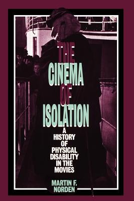 The Cinema of Isolation: A History of Physical Disability in the Movies Paperback Rutgers University Press