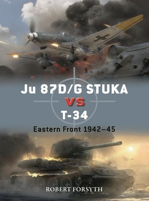 Ju 87d/G Stuka Versus T-34: Eastern Front 1942-45 Paperback Osprey Publishing (UK)