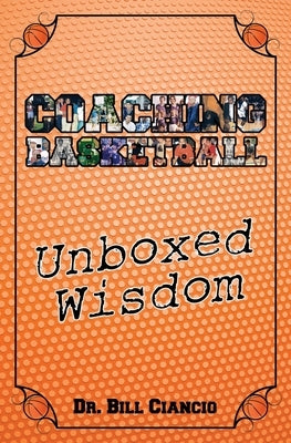 Coaching Basketball: Unboxed Wisdom by Bill, Ciancio