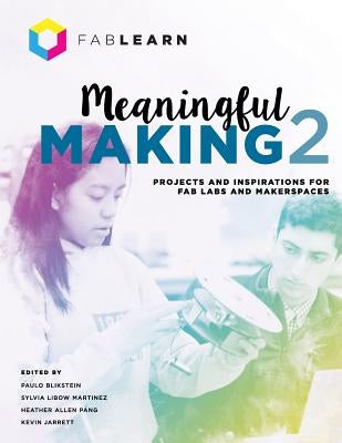 Meaningful Making 2: Projects and Inspirations for Fab Labs and Makerspaces Paperback Constructing Modern Knowledge Press
