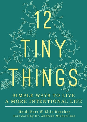 12 Tiny Things: Simple Ways to Live a More Intentional Life by Barr, Heidi