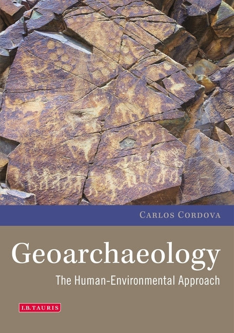 Geoarchaeology: The Human-Environmental Approach Paperback I. B. Tauris & Company