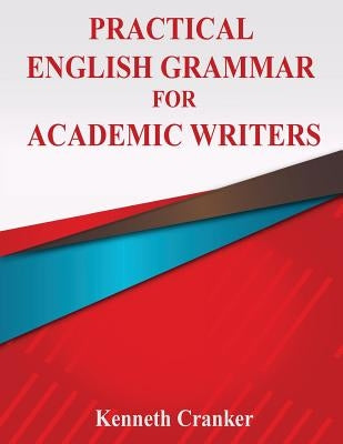 Practical English Grammar for Academic Writers by Cranker, Kenneth