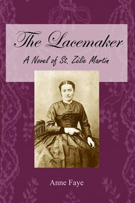 The Lacemaker: A Novel of St. Zélie Martin Paperback Independently Published