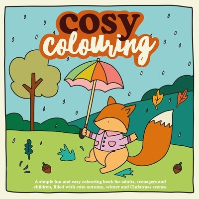 Cosy Colouring: A Simple, fun and easy colouring book for adults, teenagers and children filled with cute Autumn, Winter and Christmas by Brand, Victoria