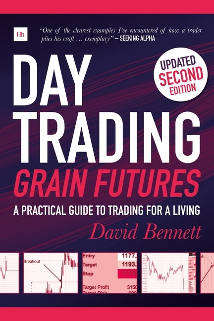 Day Trading Grain Futures, 2nd Edition: A Practical Guide to Trading for a Living by Bennett, David