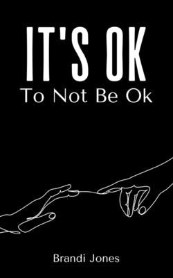 It's Ok To Not Be Ok by Jones, Brandi