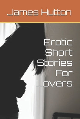 Erotic Short Stories For Lovers by Hutton, James