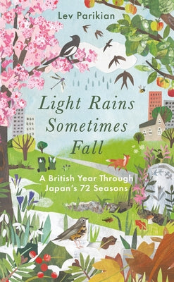 Light Rains Sometimes Fall: A British Year Through Japan's 72 Seasons by Parikian, Lev