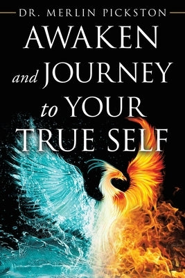 Awaken and Journey to Your True Self by Pickston, Merlin