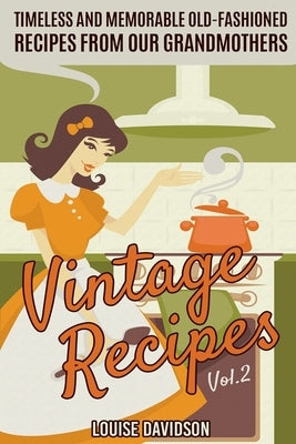 Vintage Recipes Vol. 2: Timeless and Memorable Old-Fashioned Recipes from Our Grandmothers Paperback Independently Published