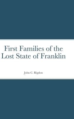 First Families of the Lost State of Franklin by Rigdon, John C.