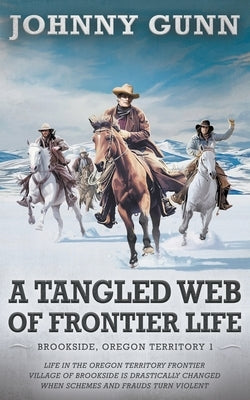Tangled Web of Frontier Life: (Brookside, Oregon Territory 1) by Gunn, Johnny