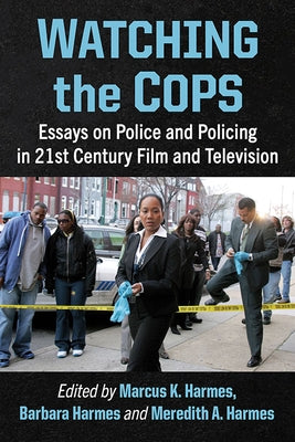 Watching the Cops: Essays on Police and Policing in 21st Century Film and Television Paperback McFarland & Company
