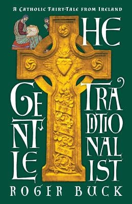The Gentle Traditionalist: A Catholic Fairy-tale from Ireland Paperback Angelico Press