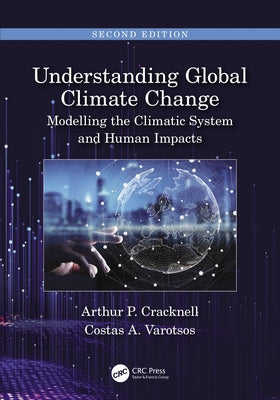 Understanding Global Climate Change: Modelling the Climatic System and Human Impacts by Cracknell, Arthur P.