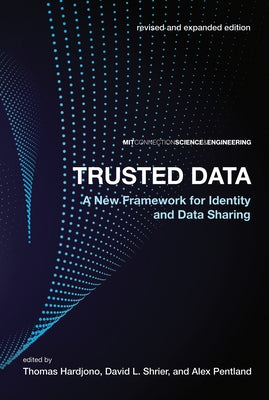 Trusted Data, Revised and Expanded Edition: A New Framework for Identity and Data Sharing by Hardjono, Thomas