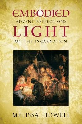Embodied Light: Advent Reflections on the Incarnation Paperback Upper Room Books