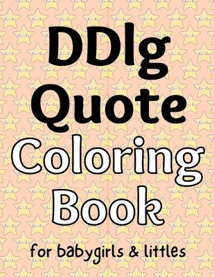 DDlg Quote Coloring Book: for babygirls & littles by The Little Bondage Shop