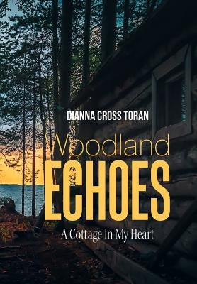 Woodland Echoes: A Cottage in My Heart by Toran, Dianna Cross