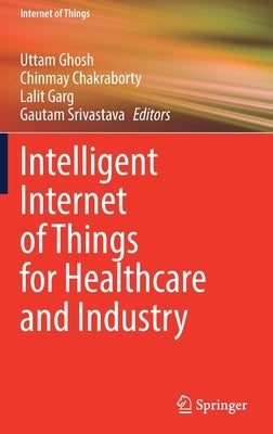 Intelligent Internet of Things for Healthcare and Industry by Ghosh, Uttam