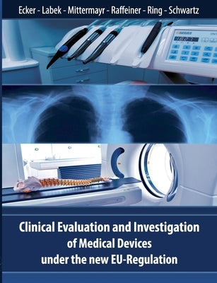 Clinical Evaluation and Investigation of Medical Devices under the new EU-Regulation by Ecker, Wolfgang