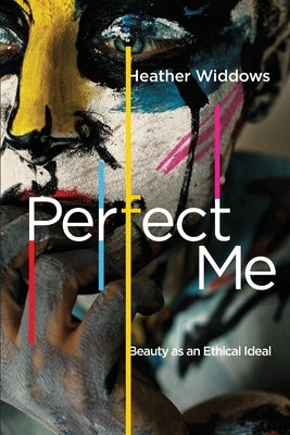 Perfect Me: Beauty as an Ethical Ideal Paperback Princeton University Press