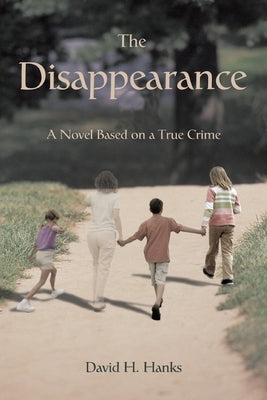 The Disappearance: A Novel Based on a True Crime by Hanks, David H.