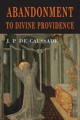 Abandonment to Divine Providence by Jean Pierre de Caussade