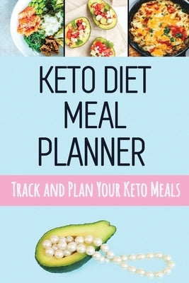 Keto Diet Meal Planner: Low Carb Meal Planner for Weight Loss Track and Plan Your Keto Meals Weekly Ketogenic Daily Food Journal With Motivati by Pretty Planners, Pimpom
